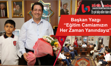 Başkan Yazgı “Eğitim Camiamızın Her Zaman Yanındayız”