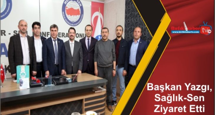 Başkan Yazgı, Sağlık-Sen Ziyaret Etti