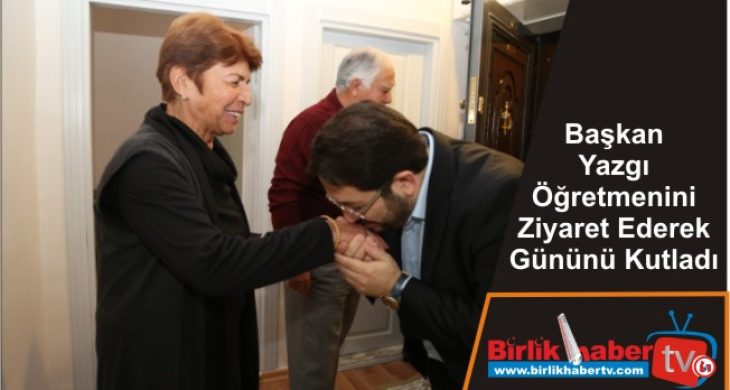 Başkan Yazgı Öğretmenini Ziyaret Ederek Gününü Kutladı