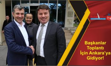 Başkanlar Toplantı İçin Ankara’ya Gidiyor!