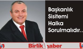 Başkanlık Sistemi Halka Sorulmalıdır…