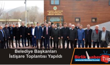 Belediye Başkanları İstişare Toplantısı Yapıldı