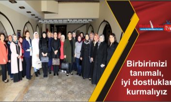 Birbirimizi tanımalı, iyi dostluklar kurmalıyız