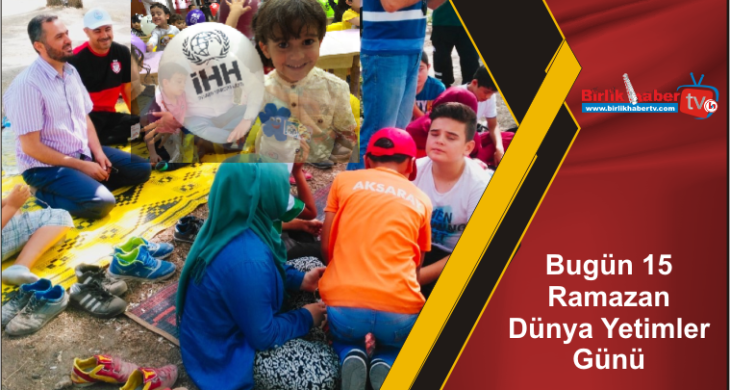 Bugün 15 Ramazan Dünya Yetimler Günü