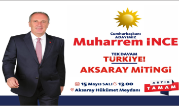 CHP Cumhurbaşkanı Adayı Muharrem İnce Aksaray’a Geliyor