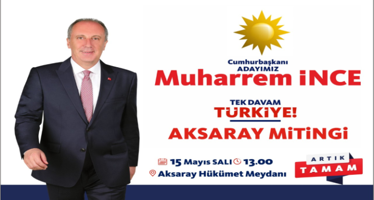 CHP Cumhurbaşkanı Adayı Muharrem İnce Aksaray’a Geliyor