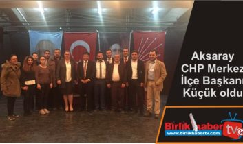 CHP Merkez İlçe Başkanı Küçük oldu