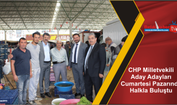 CHP Milletvekili Aday Adayları Cumartesi Pazarında Halkla Buluştu