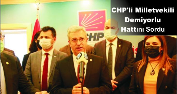 CHP’li Milletvekili Demiyorlu Hattını Sordu