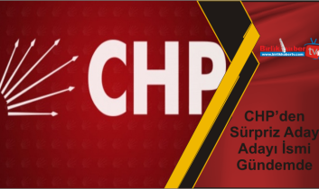 CHP’den Sürpriz Aday Adayı İsmi Gündemde