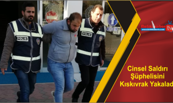 Cinsel Saldırı Şüphelisini Kıskıvrak Yakaladı