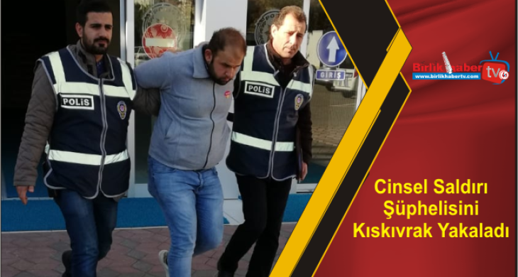 Cinsel Saldırı Şüphelisini Kıskıvrak Yakaladı