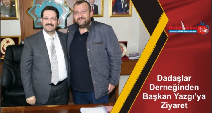 Dadaşlar Derneğinden Başkan Yazgı’ya Ziyaret