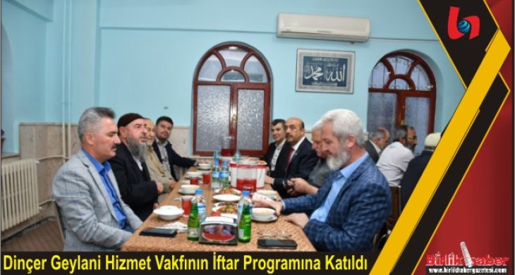 Dinçer Geylani Hizmet Vakfının İftar Programına Katıldı