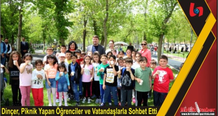 Dinçer, Piknik Yapan Öğrenciler ve Vatandaşlarla Sohbet Etti