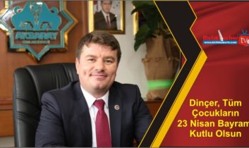 Dinçer, Tüm Çocukların 23 Nisan Bayramı Kutlu Olsun