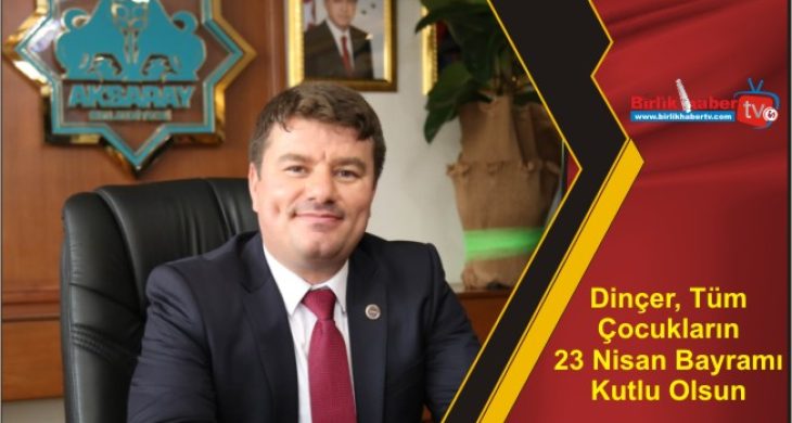 Dinçer, Tüm Çocukların 23 Nisan Bayramı Kutlu Olsun