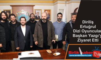 Diriliş Ertuğrul Dizi Oyuncuları Başkan Yazgı’yı Ziyaret Etti