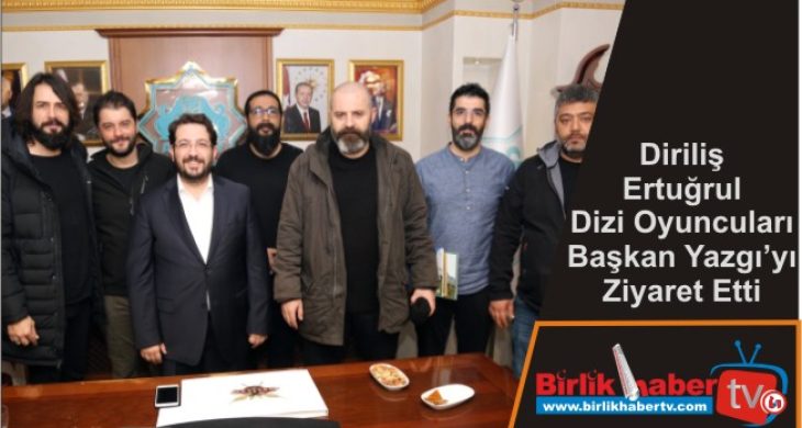 Diriliş Ertuğrul Dizi Oyuncuları Başkan Yazgı’yı Ziyaret Etti