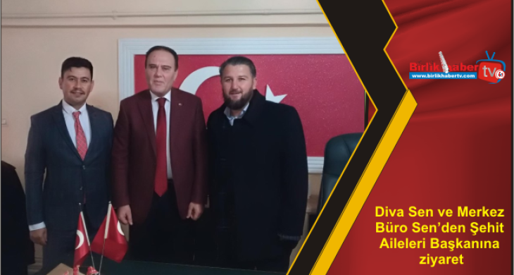 Diva Sen ve Merkez Büro Sen’den Şehit Aileleri Başkanına ziyaret