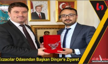 Eczacılar Odasından Başkan Dinçer’e Ziyaret