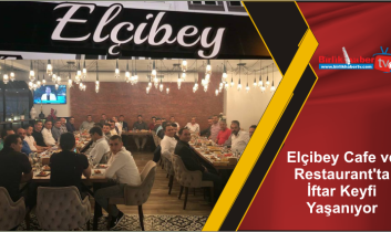 Elçibey Cafe ve Restaurant’ta İftar Keyfi Yaşanıyor