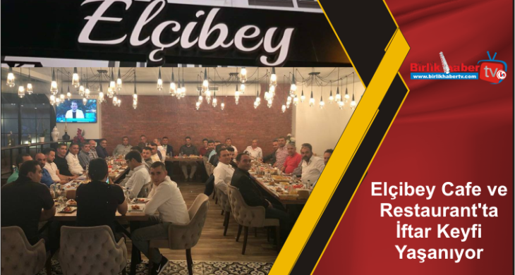 Elçibey Cafe ve Restaurant’ta İftar Keyfi Yaşanıyor