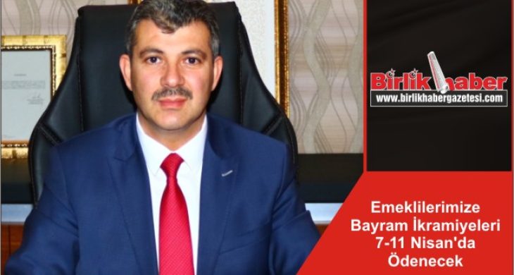 Emeklilerimize Bayram İkramiyeleri 7-11 Nisan’da Ödenecek