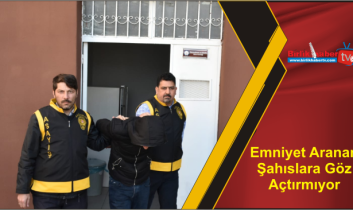 Emniyet Aranan Şahıslara Göz Açtırmıyor