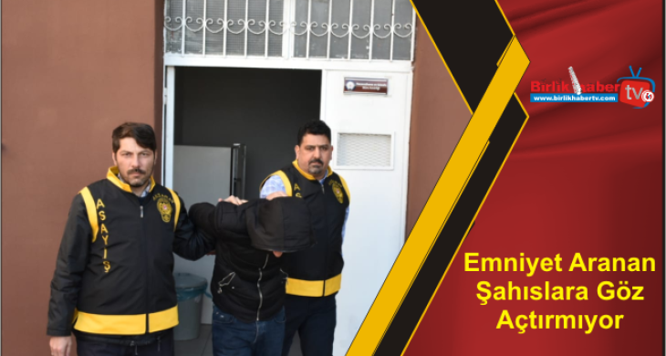 Emniyet Aranan Şahıslara Göz Açtırmıyor