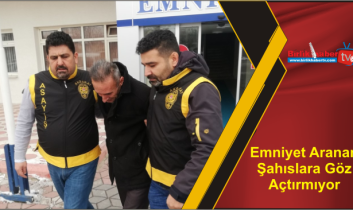 Emniyet Aranan Şahıslara Göz Açtırmıyor