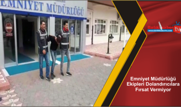 Emniyet Müdürlüğü Ekipleri Dolandırıcılara Fırsat Vermiyor