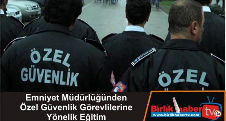 Emniyet Müdürlüğünden Özel Güvenlik Görevlilerine Yönelik Eğitim