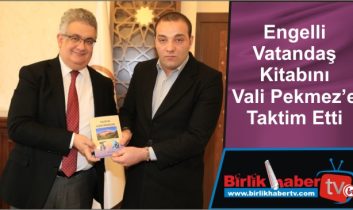 Engelli Vatandaş Kitabını Vali Pekmez’e Taktim Etti