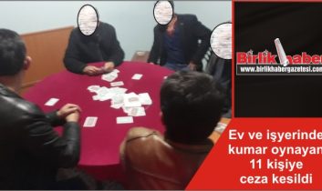 Ev ve işyerinde kumar oynayan 11 kişiye ceza kesildi