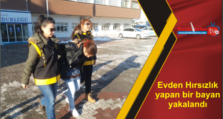 Evden Hırsızlık yapan bir bayan yakalandı