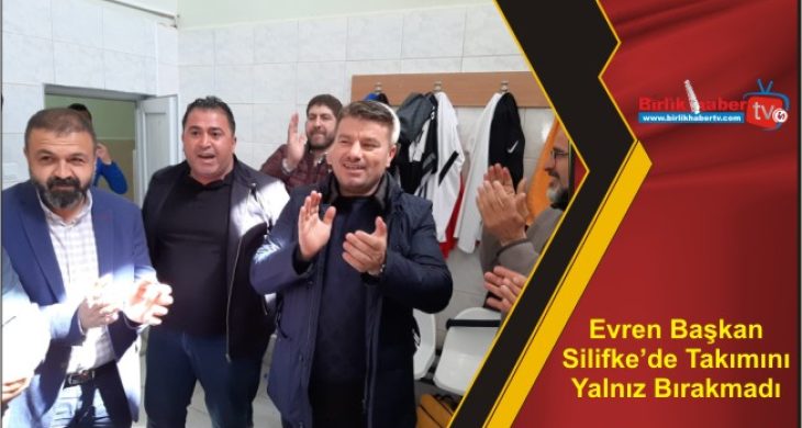 Evren Başkan Silifke’de Takımını Yalnız Bırakmadı