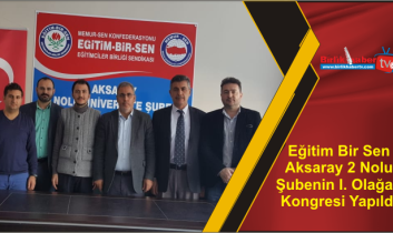 Eğitim Bir Sen Aksaray 2 Nolu Şubenin I. Olağan Kongresi Yapıldı