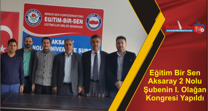 Eğitim Bir Sen Aksaray 2 Nolu Şubenin I. Olağan Kongresi Yapıldı