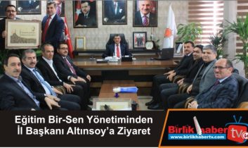 Eğitim Bir-Sen Yönetiminden İl Başkanı Altınsoy’a Ziyaret