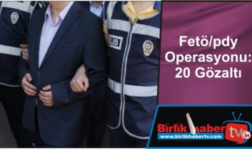 Fetö/pdy Operasyonu: 20 Gözaltı