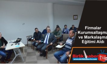 Firmalar Kurumsallaşma ve Markalaşma Eğitimi Aldı