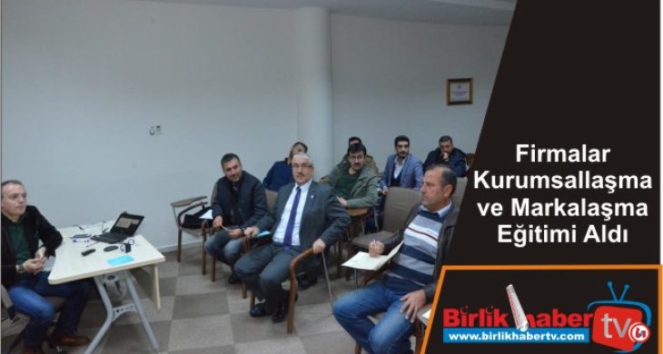 Firmalar Kurumsallaşma ve Markalaşma Eğitimi Aldı