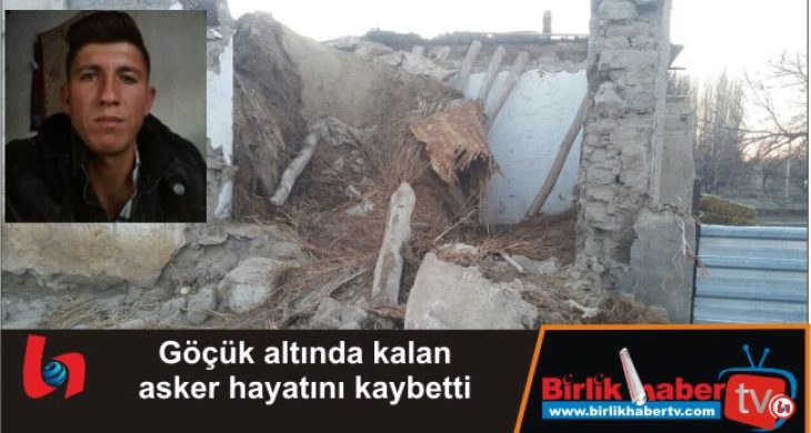 Göçük altında kalan asker hayatını kaybetti