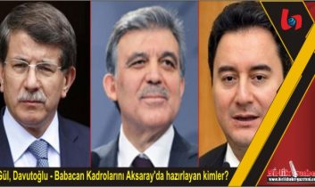 Gül, Davutoğlu – Babacan Kadrolarını Aksaray’da hazırlayan kimler?