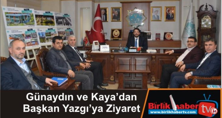 Günaydın ve Kaya’dan Başkan Yazgı’ya Ziyaret