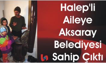 Halep’li Aileye Aksaray Belediyesi Sahip Çıktı