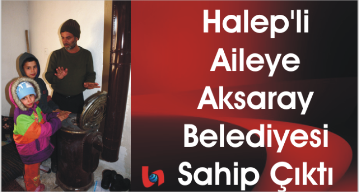 Halep’li Aileye Aksaray Belediyesi Sahip Çıktı