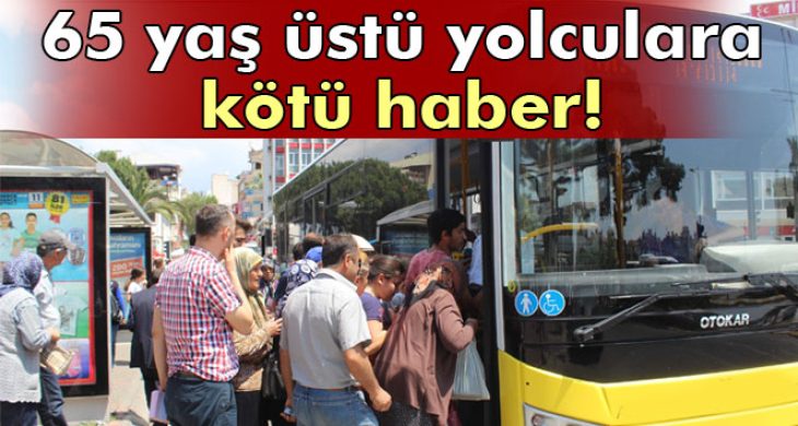 Halk otobüsleri 65 yaş ve üstünü artık ücretsiz taşımayacak