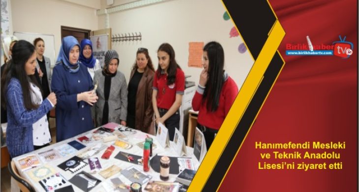 Hanımefendi Mesleki ve Teknik Anadolu Lisesi’ni ziyaret etti